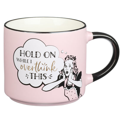 Mug Ceramic Hold On Overthink This